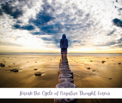 Break the Cycle of Negative Thought Forms