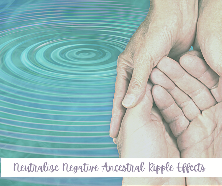 Neutralize Negative Ancestral Ripple Effects – Michelle Harmon